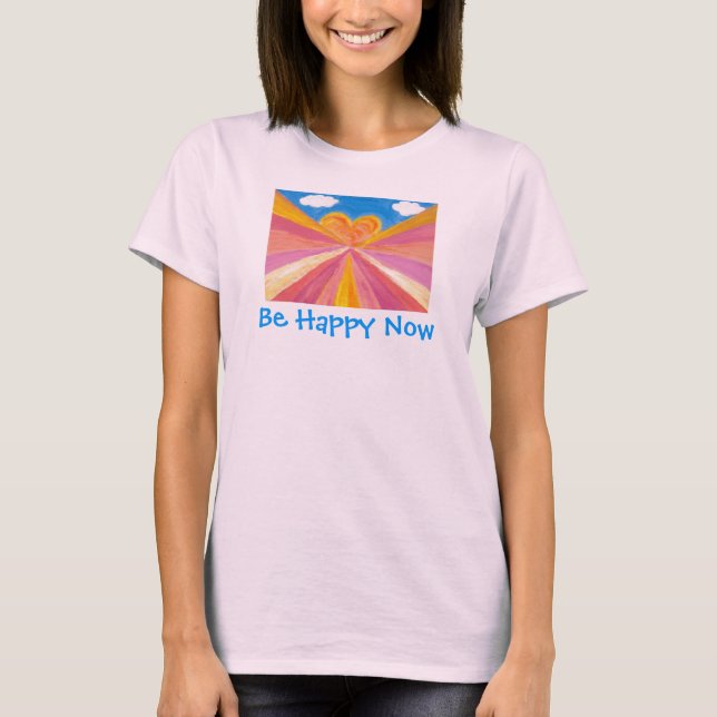 Be Happy Now T-Shirt (Front)