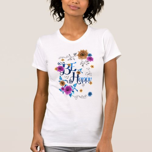 Be Happy Positive Quote Blue Purple Gold Flowers T_Shirt