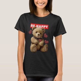 Be Happy - Teddy Bear T-Shirt