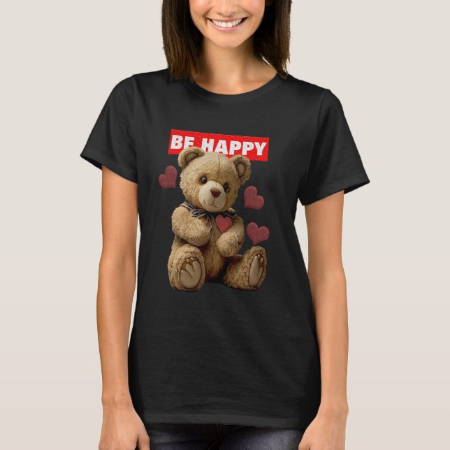 Be Happy - Teddy Bear T-Shirt (Front)