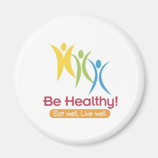 BE HEALTHY!!! MAGNET