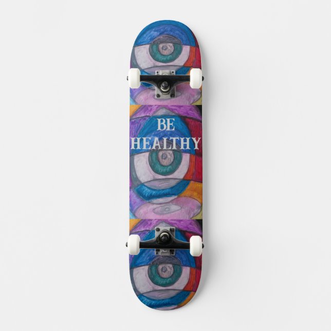 BE HEALTHY SKATE BOARD DESIGN BY PAULA REILLY. (Front)