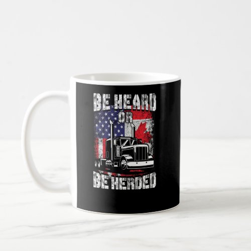 Be Heard Or Be Herded America Canada Truckers Free Coffee Mug