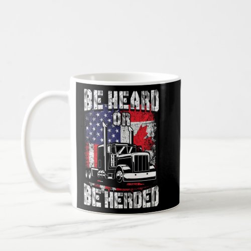 Be Heard Or Be Herded America Canada Truckers Free Coffee Mug