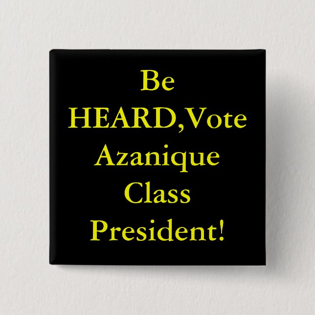 Be HEARD,Vote Azanique Class President! Pinback Button (Front)