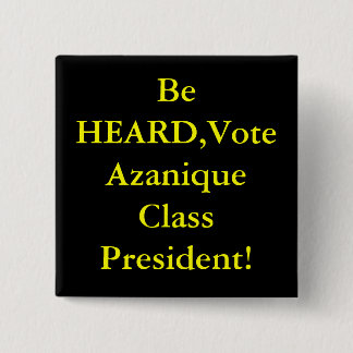 Be HEARD,Vote Azanique Class President! Pinback Button