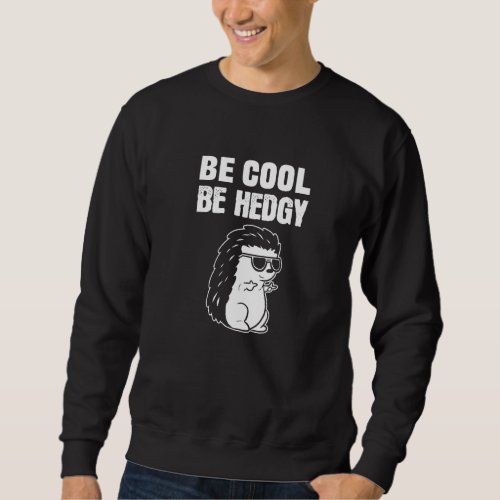 Be Hedgy Humorous Employee   Sweatshirt
