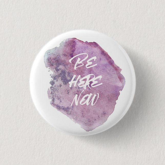 Be here now. button (Front)