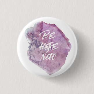 Be here now. button