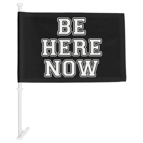 Be Here Now Car Flag