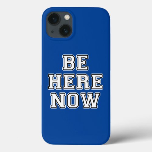 Be Here Now iPhone 13 Case