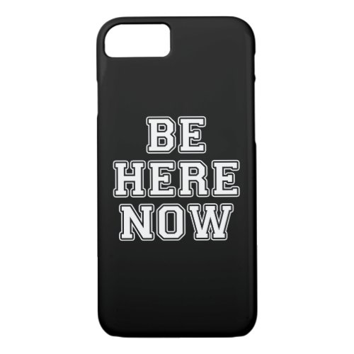 Be Here Now iPhone 87 Case