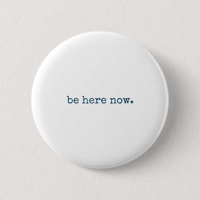 Be Here Now Insred Motivational Quote Minimalist G Button (Front)