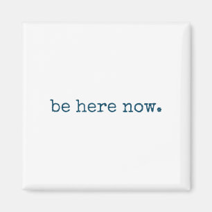 Be Here Now Insred Motivational Quote Minimalist G Magnet