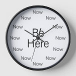 Be Here Now Is Zen™ Round Clock at Zazzle