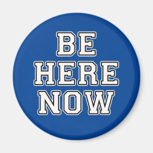 Be Here Now Magnet