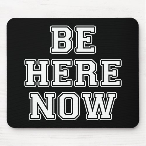 Be Here Now Mouse Pad