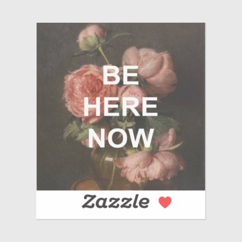 Be Here Now Quote  Vintage Flowers Painting Sticker