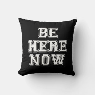 Be Here Now Throw Pillow