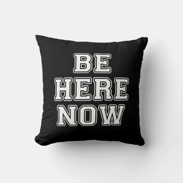Be Here Now Throw Pillow (Front)