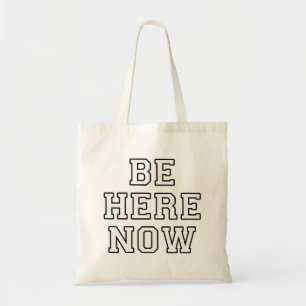 Be Here Now Tote Bag
