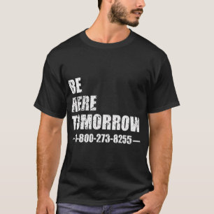 Be Here Tomorrow T-Shirt