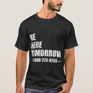Be Here Tomorrow T-Shirt