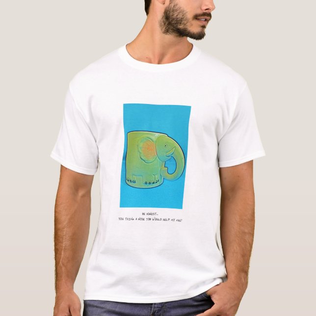 Be Honest... You Think A Nose Job Would Help My Mu T-Shirt (Front)