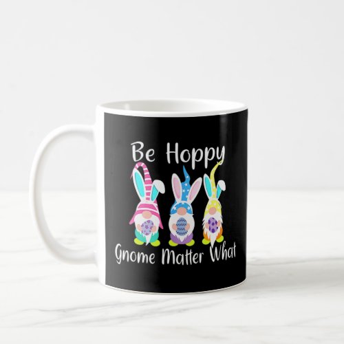 Be Hoppy Gnome Matter What Bunny Easter Egg Hunt  Coffee Mug