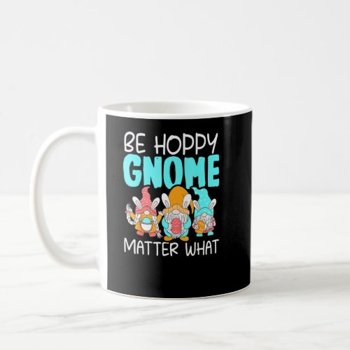 Be Hoppy Gnome Matter What Easter Day Funny  Coffee Mug