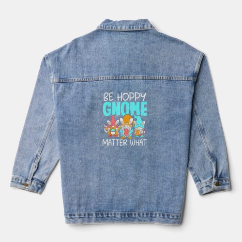 Be Hoppy Gnome Matter What Easter Day Funny  Denim Jacket