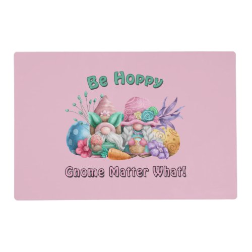 Be Hoppy Gnome Matter What Easter Placemat