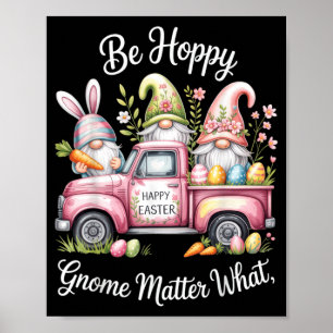 Be Hoppy Gnome Matter What Happy Easter Bunny Egg Poster