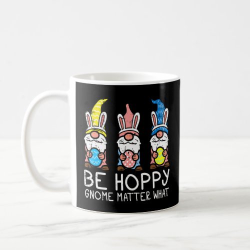 Be Hoppy Gnome Matter What Happy Easter Men Women  Coffee Mug