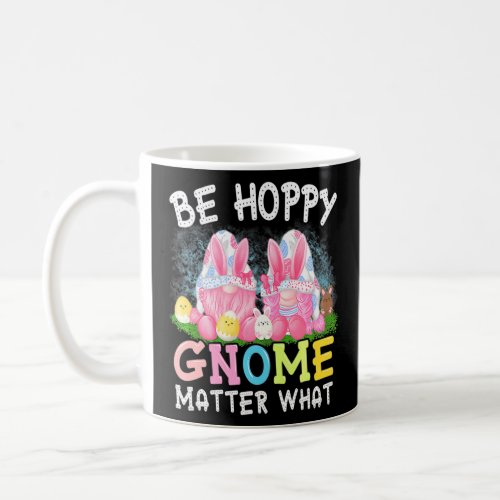 Be Hoppy Gnome Matter What Spring Cute Easter Day  Coffee Mug