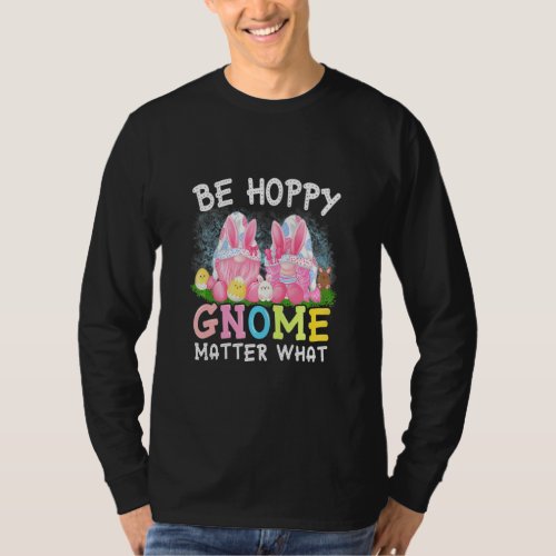 Be Hoppy Gnome Matter What Spring Cute Easter Day  T_Shirt
