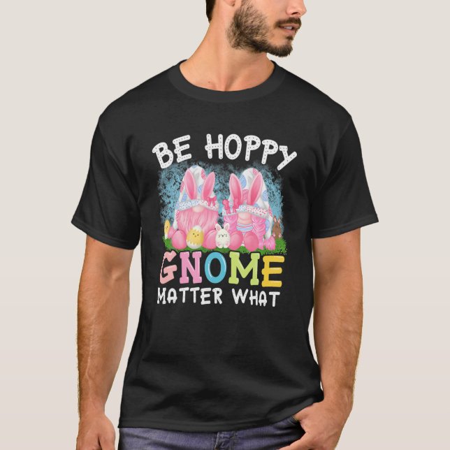 Be Hoppy Gnome Matter What Spring Cute Easter Day T-Shirt (Front)