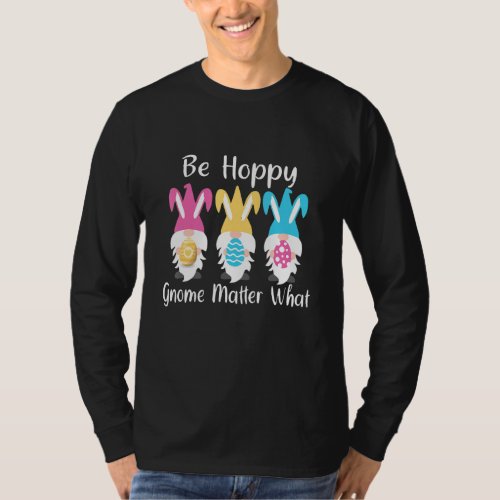 Be hoppy Gnome Matter What T_Shirt