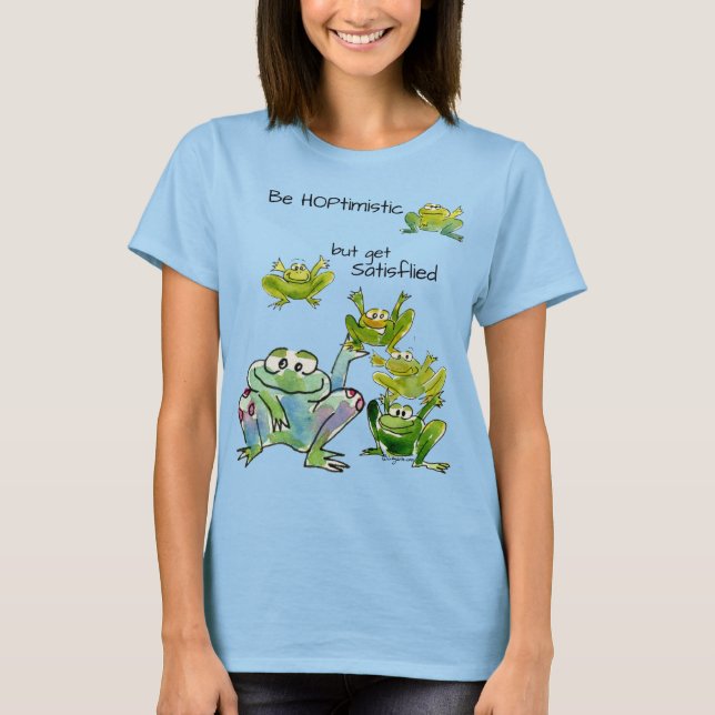Be Hoptimistic Get Satisflied Frogs T-Shirt (Front)