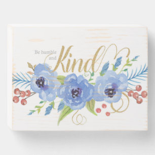 Be Humble and Kind blue watercolor flowers Wooden Box Sign