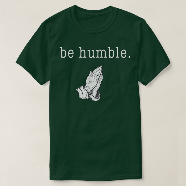 Be humble and thank God  T-Shirt (Design Front)