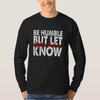 Be Humble But Let Mother F Ckers Know Apparel