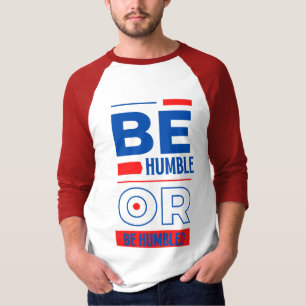 Be Humble Or Be Humbled Men's 3/4 T-Shirt
