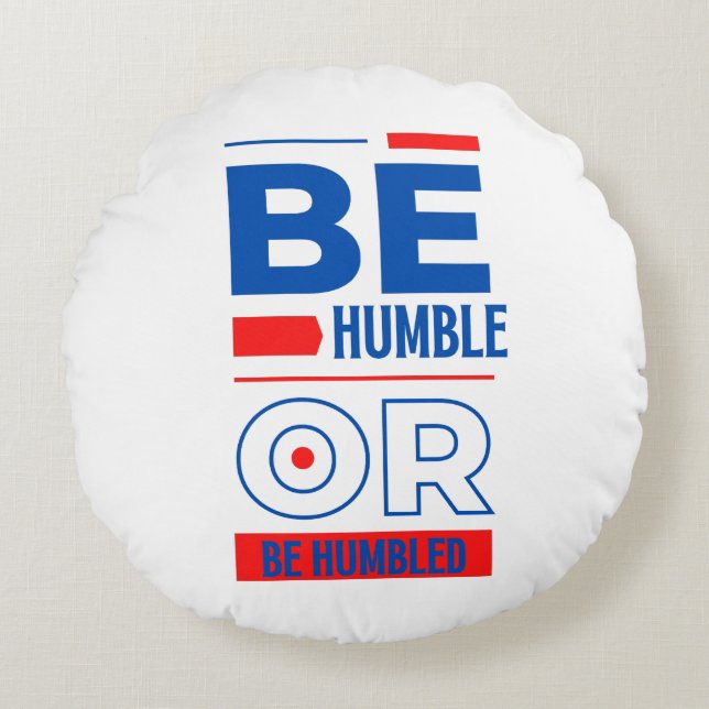 Be Humble Or Be Humbled Round Pillow (Front)