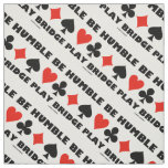 Be Humble Play Bridge Four Card Suits Fabric