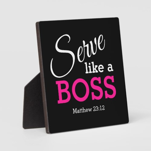 Be Humble SERVE LIKE A BOSS Plaque