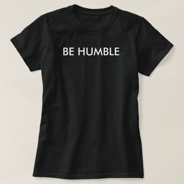 Be Humble T-Shirt (Design Front)