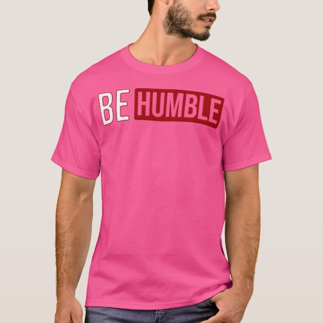 Be Humble T-Shirt (Front)