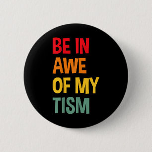Be In Awe Of My Tism Funny Autism Awareness  Button