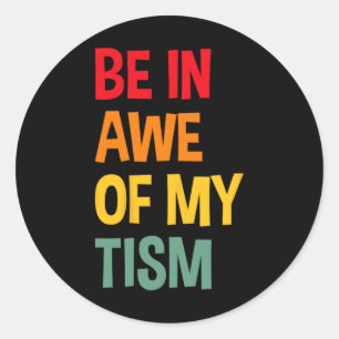 Be In Awe Of My tism Funny Autism Awareness  Classic Round Sticker